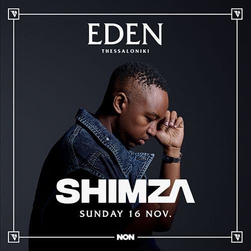 SHIMZA at EDEN THESSALONIKI