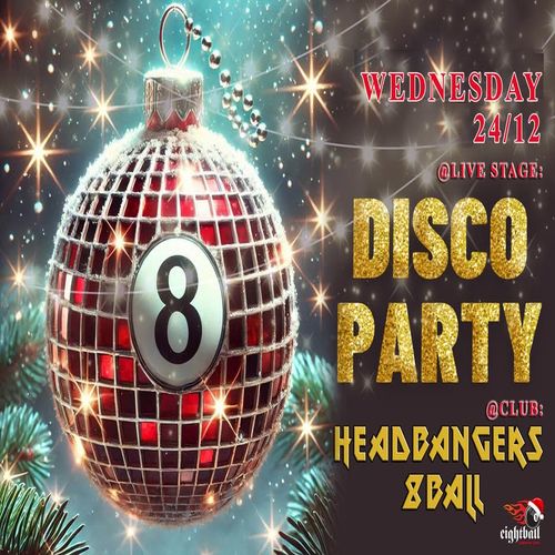 Christmas Eve - @Livestage: DISCO PARTY @Club:Headbangers 8ball